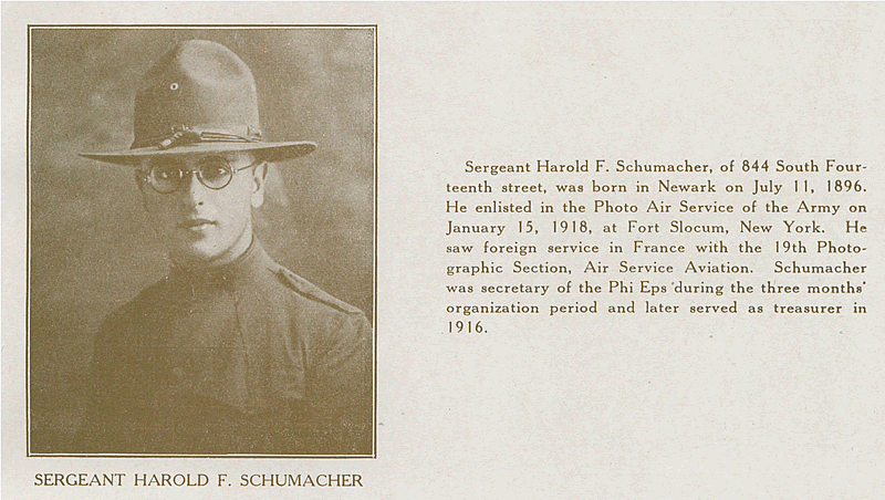 Schumacher, Sergeant Harold F.
From "World War Veterans of the Phi Epsilon Club" 
1919  
